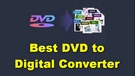 Best DVD to Digital Converter