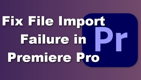 File Import Failure Premiere Pro