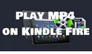 Play MP4 on Kindle Fire