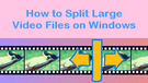 How to Split Large Video Files