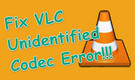 VLC Unidentified Codec Error
