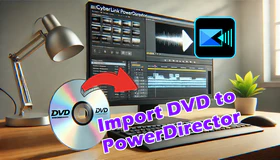 Import DVD to PowerDirector