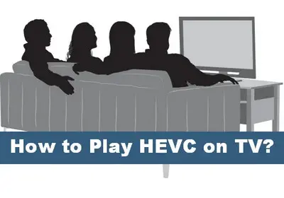 How to Play HEVC Videos on TV