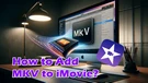 Import MKV Files to iMovie