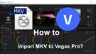 Import MKV into Sony Vegas