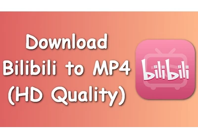 How to Download Bilibili Videos to MP4