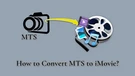 Convert MTS to iMovie