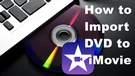 Import DVD to iMovie