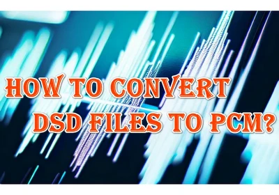 How to Convert DSD to PCM