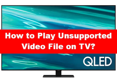 Play Unsupported Video Files on TV