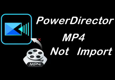 Fix PowerDirector MP4 Incompatible Issue