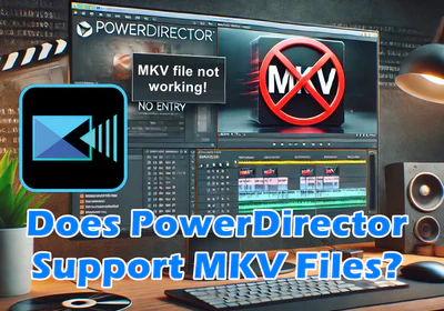 Does PowerDirector Support MKV Files