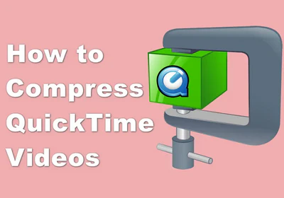 How to Compress QuickTime Videos