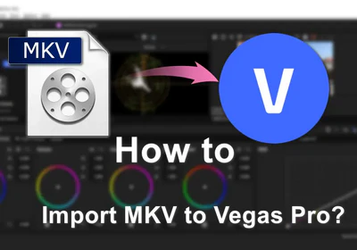 How to Import MKV Files into Vegas Pro