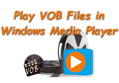 Can Windows Media Player Play VOB Files