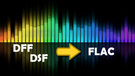 DFF/DSF to FLAC