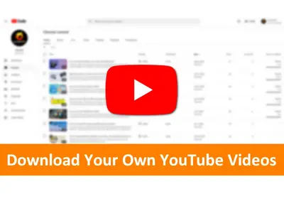 Download Your Own YouTube Videos