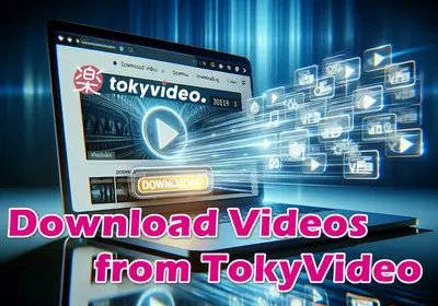 Download Videos from TokyVideo