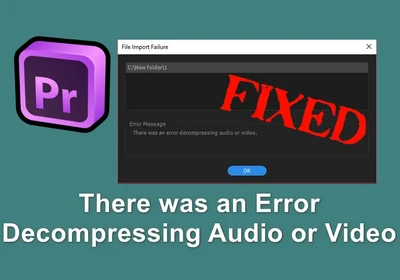 Fix There was an Error Decompressing Audio or Video