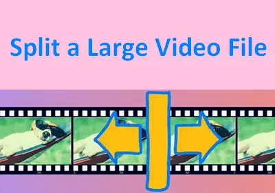 Split Large Video File