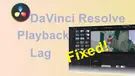 DaVinci Resolve Playback Lag