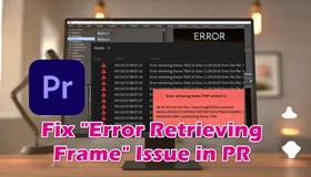 Fix Error Retrieving Frame in Premiere Pro