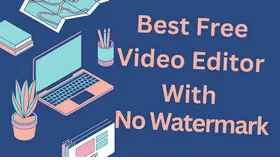 Best Free Video Editing Software with No Watermark