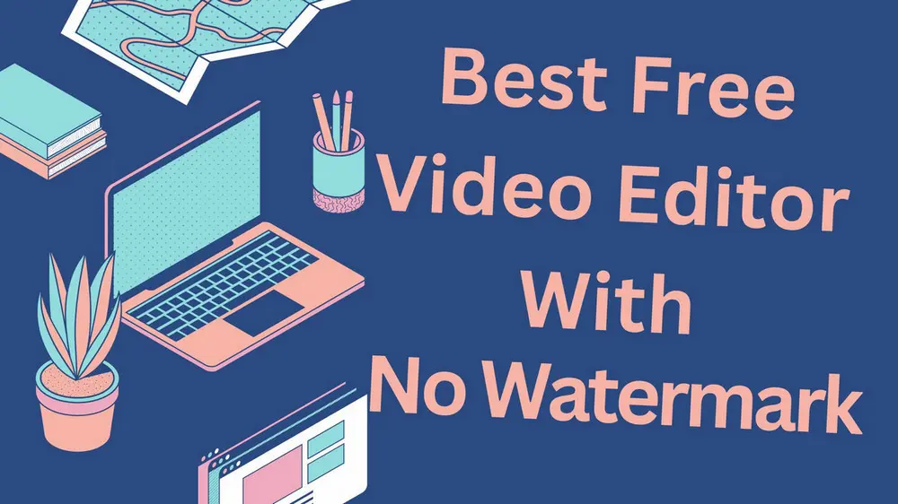 Best Free Video Editing Software with No Watermark