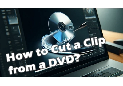 Cut Any Clip from a DVD