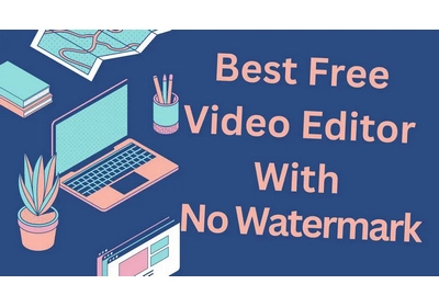 Best Free Video Editing Software with No Watermark