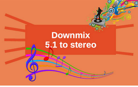 Downmix 5.1 to Stereo