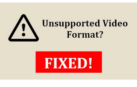 Fix Unsupported Video Format