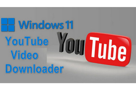 YouTube Video Downloader for Windows 11