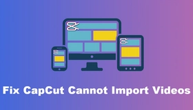 CapCut Can’t Import Video