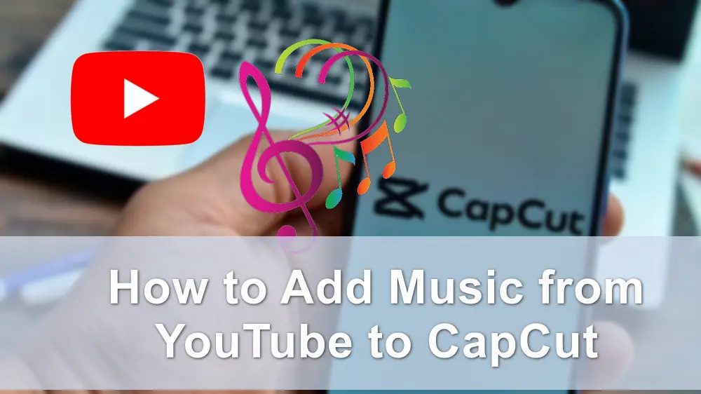 How to Add Music from YouTube to CapCut