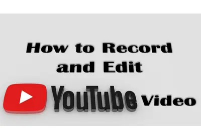 Record and Edit YouTube Videos