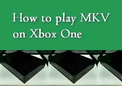 How to Play MKV Files on Xbox One