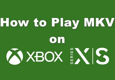 How to Play MKV on Xbox Series X|S