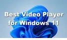 Best Video Player for Windows 11