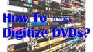 How to Digitize DVDs