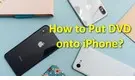 How to Put DVD onto iPhone