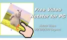 Video Rotator for PC