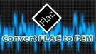 FLAC to PCM