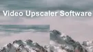 Video Upscale Software