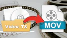 Convert Video_TS to MOV