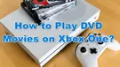 Play DVD on Xbox One
