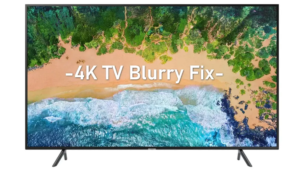 why-is-my-4k-tv-blurry-how-to-fix-it