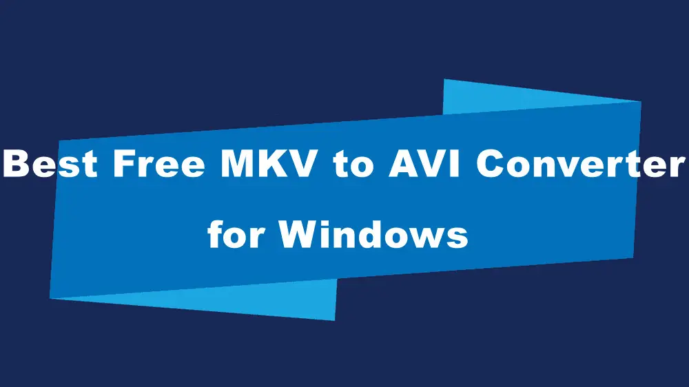 Best Free MKV to AVI Converter for Windows in 2024