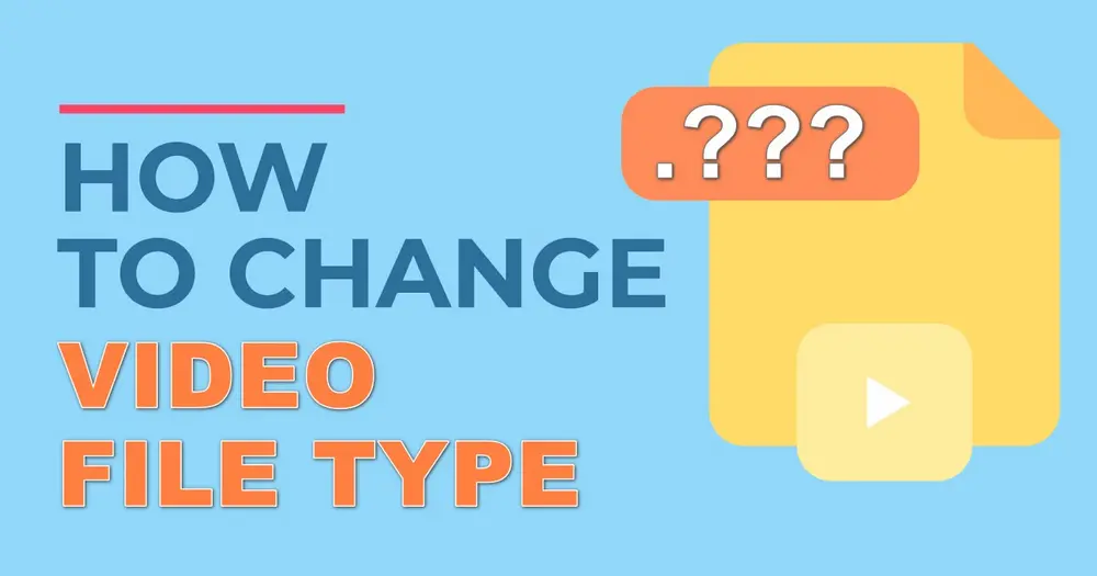 how-to-change-a-video-file-type-readily-and-efficiently