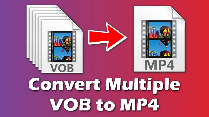 how-to-convert-multiple-vob-files-to-mp4